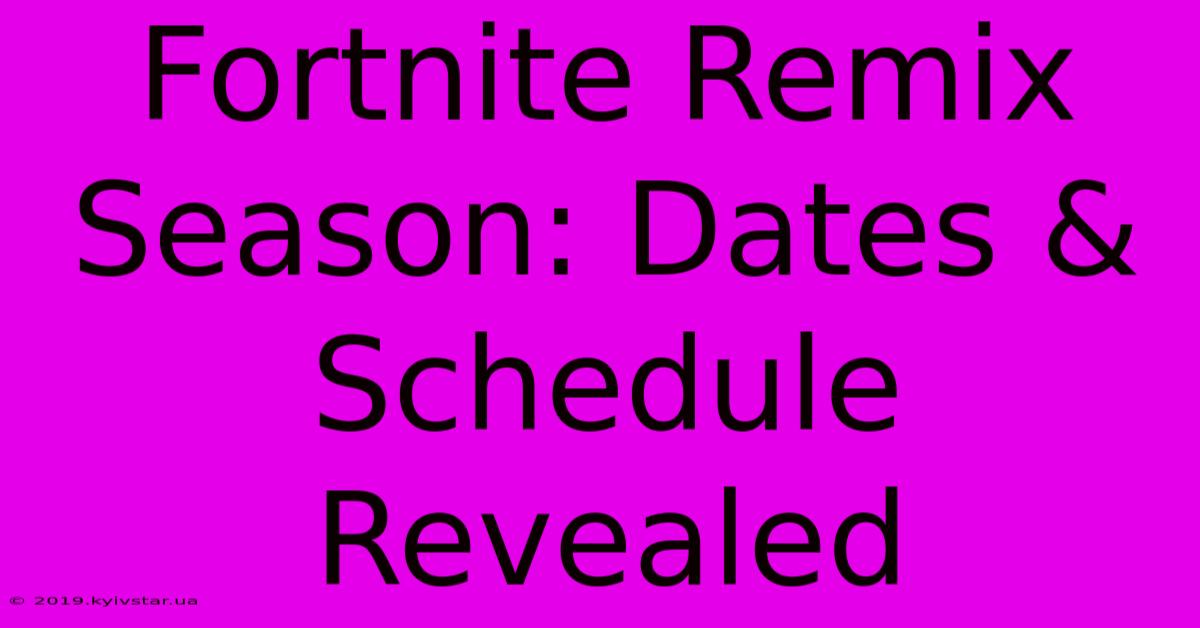 Fortnite Remix Season: Dates & Schedule Revealed