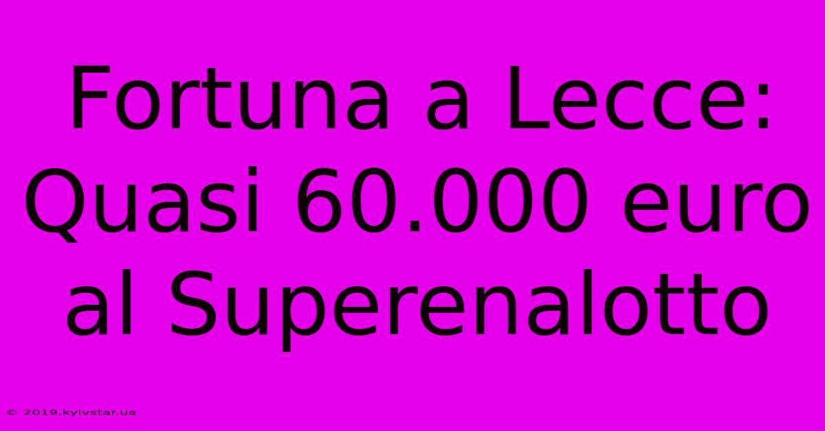 Fortuna A Lecce: Quasi 60.000 Euro Al Superenalotto