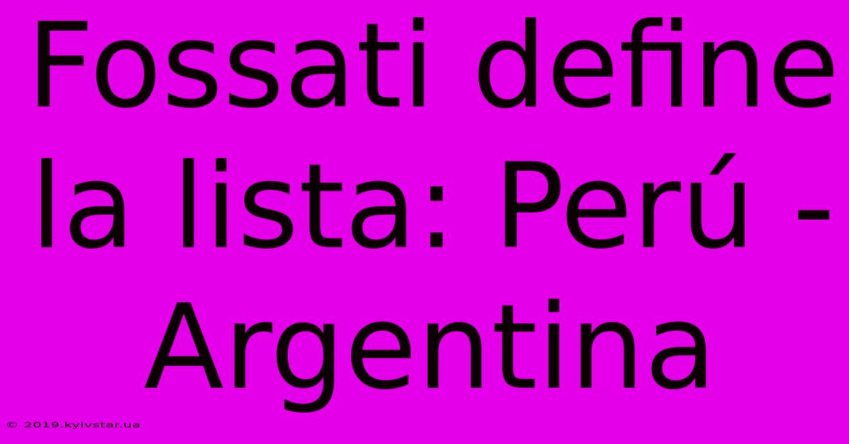 Fossati Define La Lista: Perú - Argentina