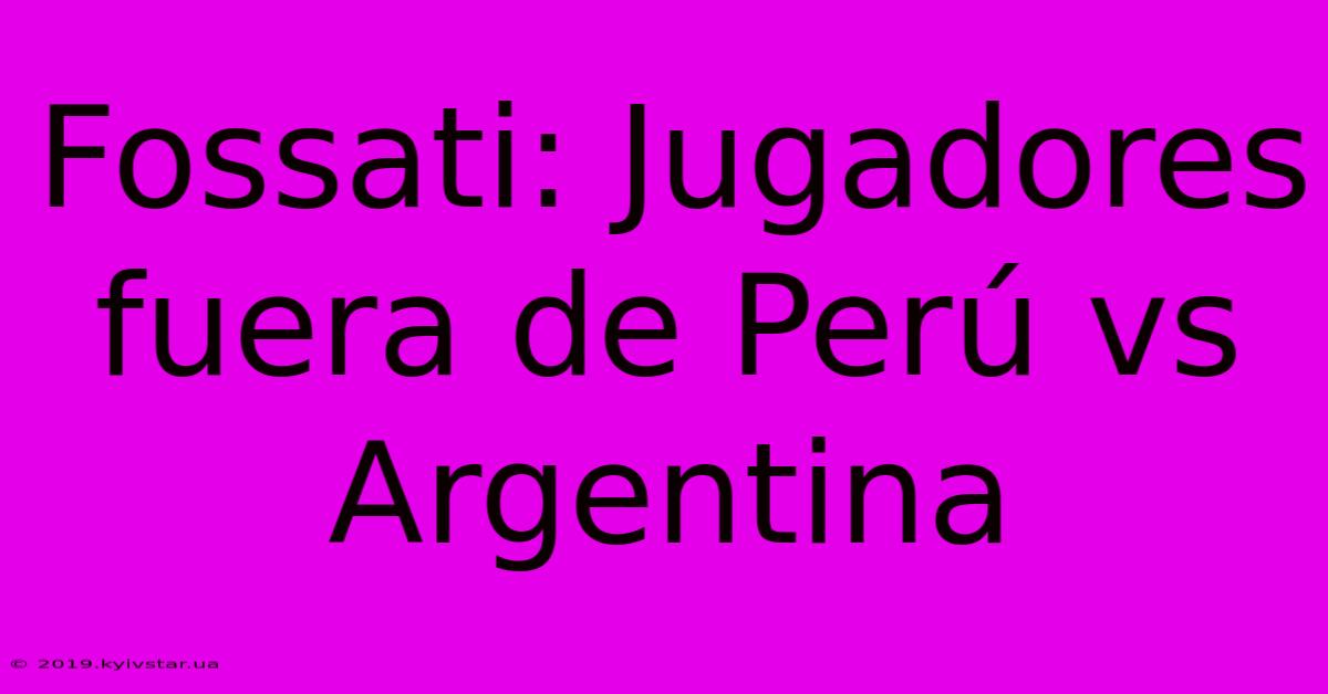 Fossati: Jugadores Fuera De Perú Vs Argentina