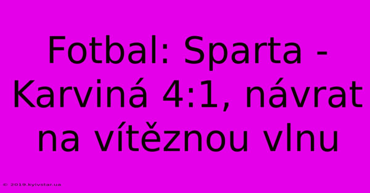 Fotbal: Sparta - Karviná 4:1, Návrat Na Vítěznou Vlnu