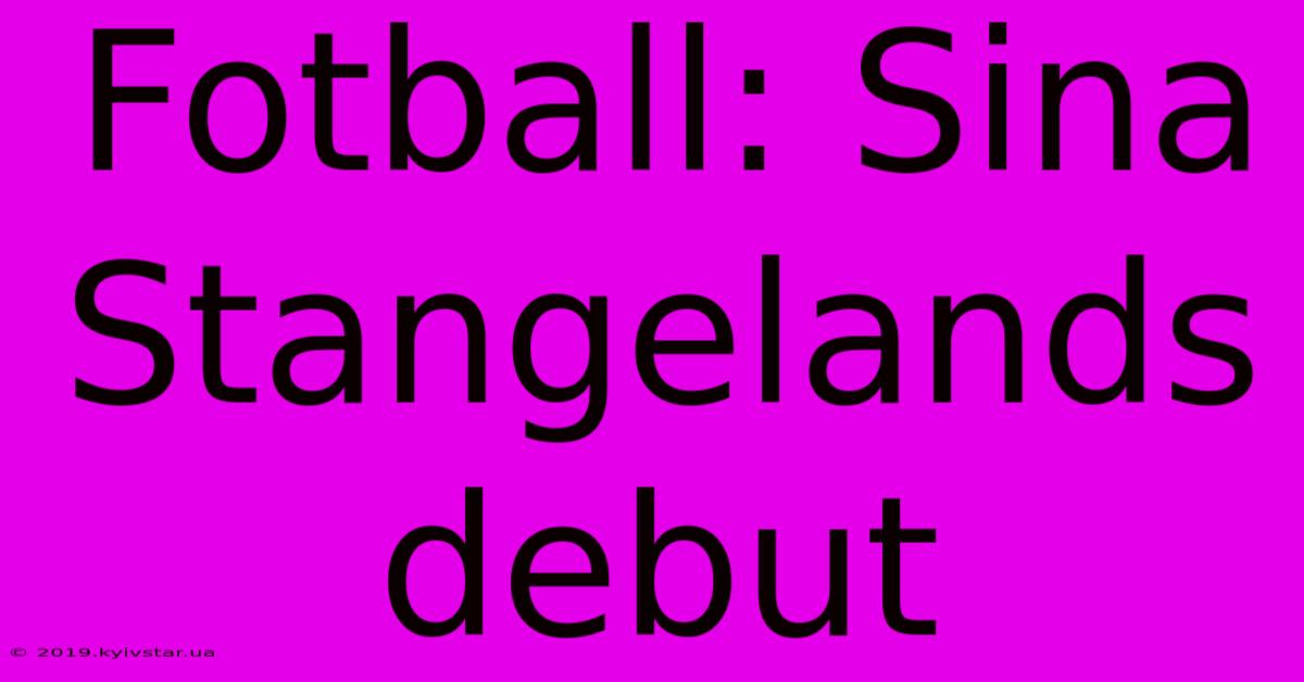 Fotball: Sina Stangelands Debut