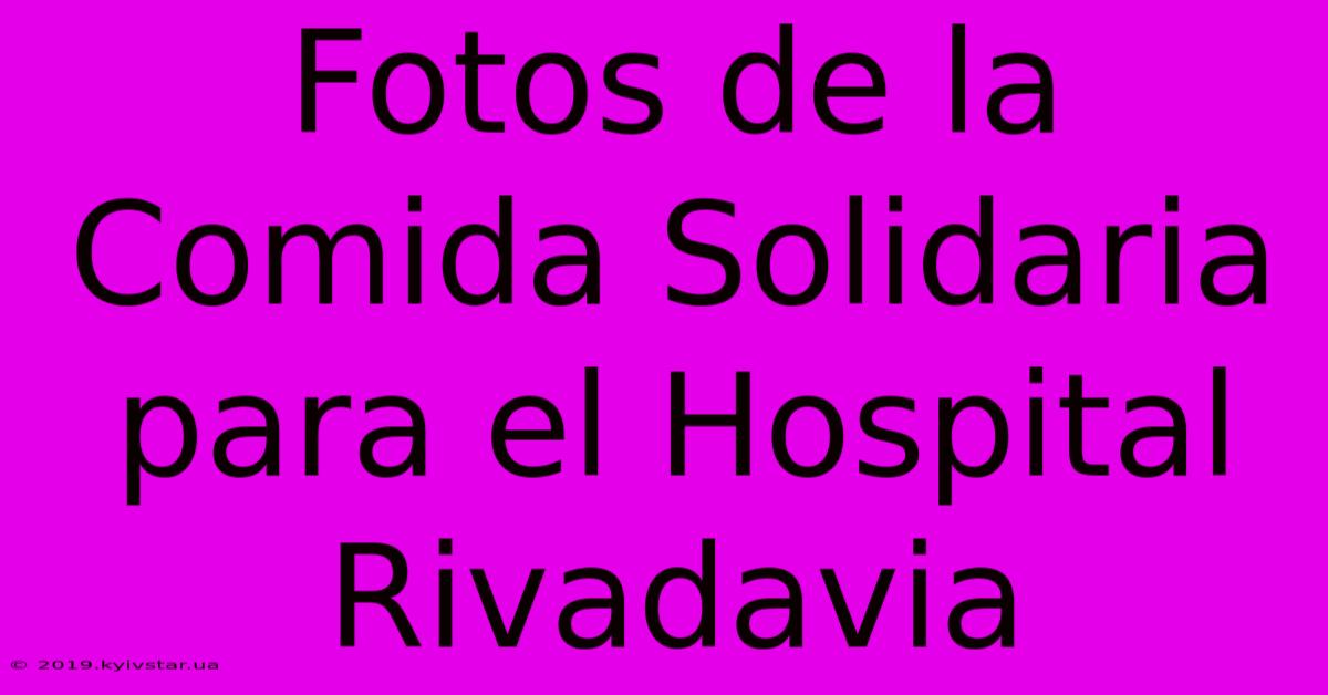 Fotos De La Comida Solidaria Para El Hospital Rivadavia 