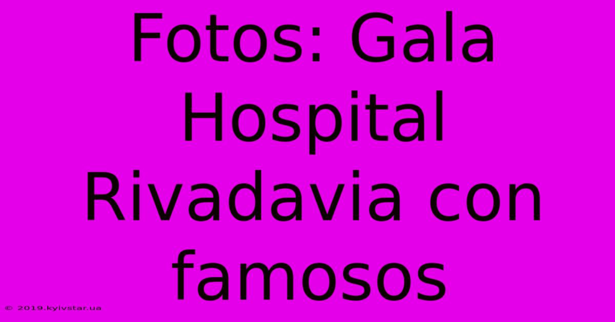 Fotos: Gala Hospital Rivadavia Con Famosos