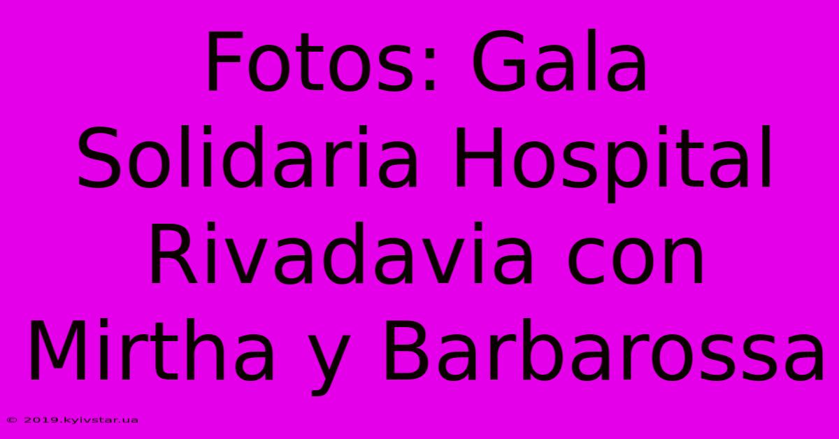 Fotos: Gala Solidaria Hospital Rivadavia Con Mirtha Y Barbarossa