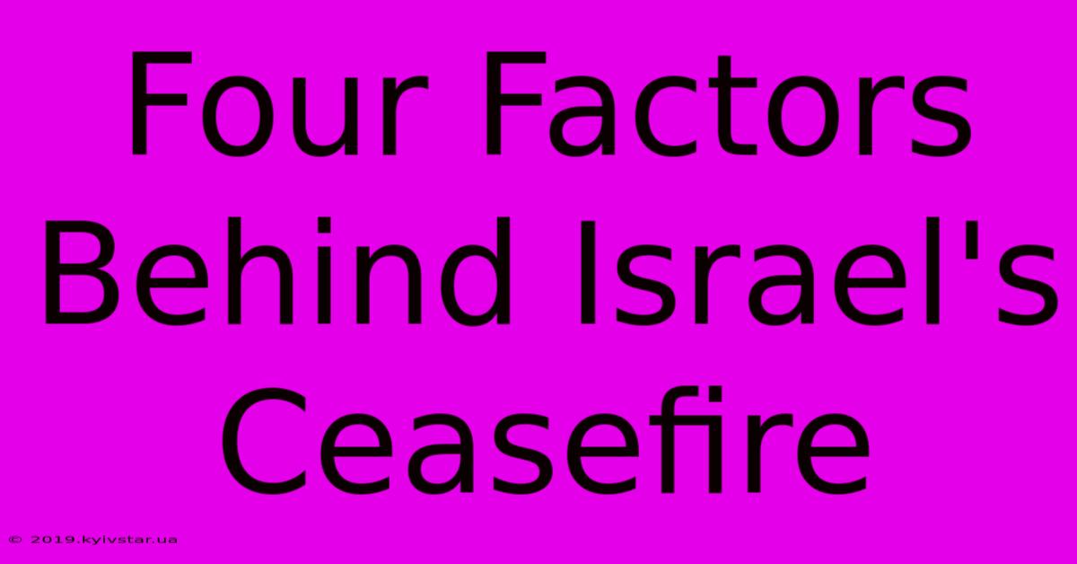 Four Factors Behind Israel's Ceasefire