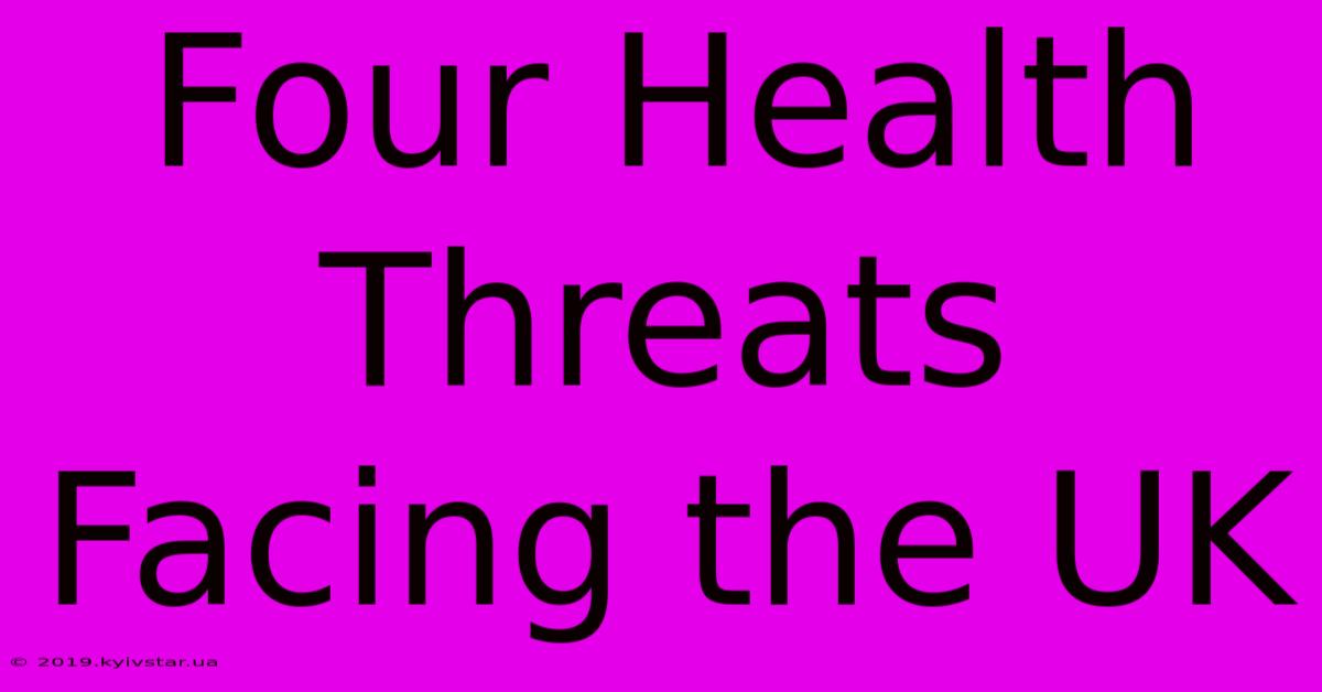 Four Health Threats Facing The UK 