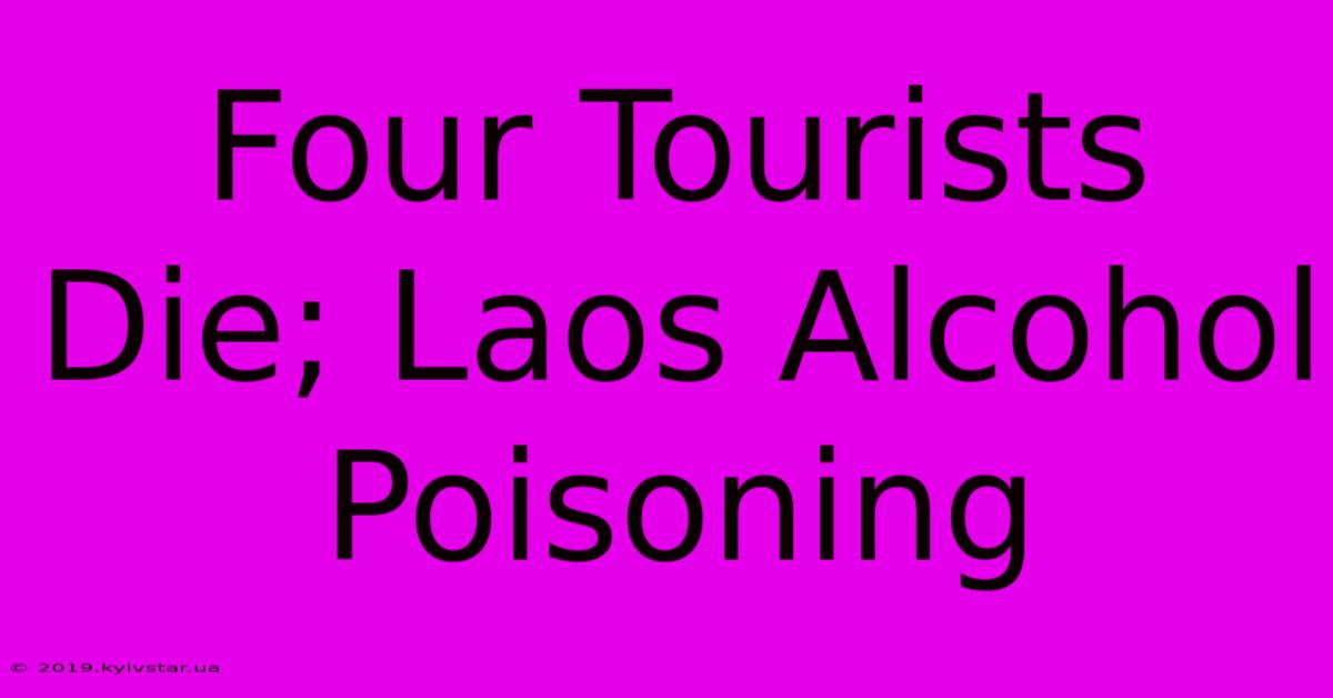 Four Tourists Die; Laos Alcohol Poisoning