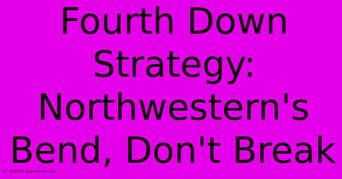 Fourth Down Strategy: Northwestern's Bend, Don't Break