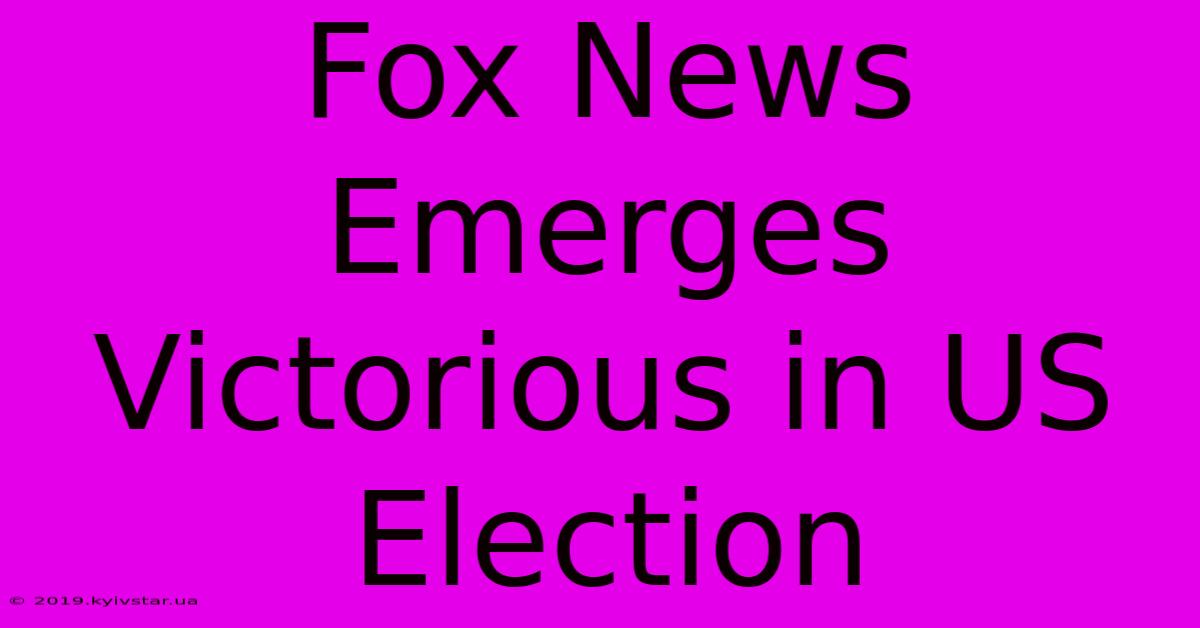 Fox News Emerges Victorious In US Election