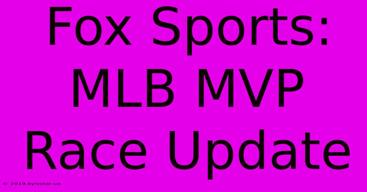 Fox Sports: MLB MVP Race Update