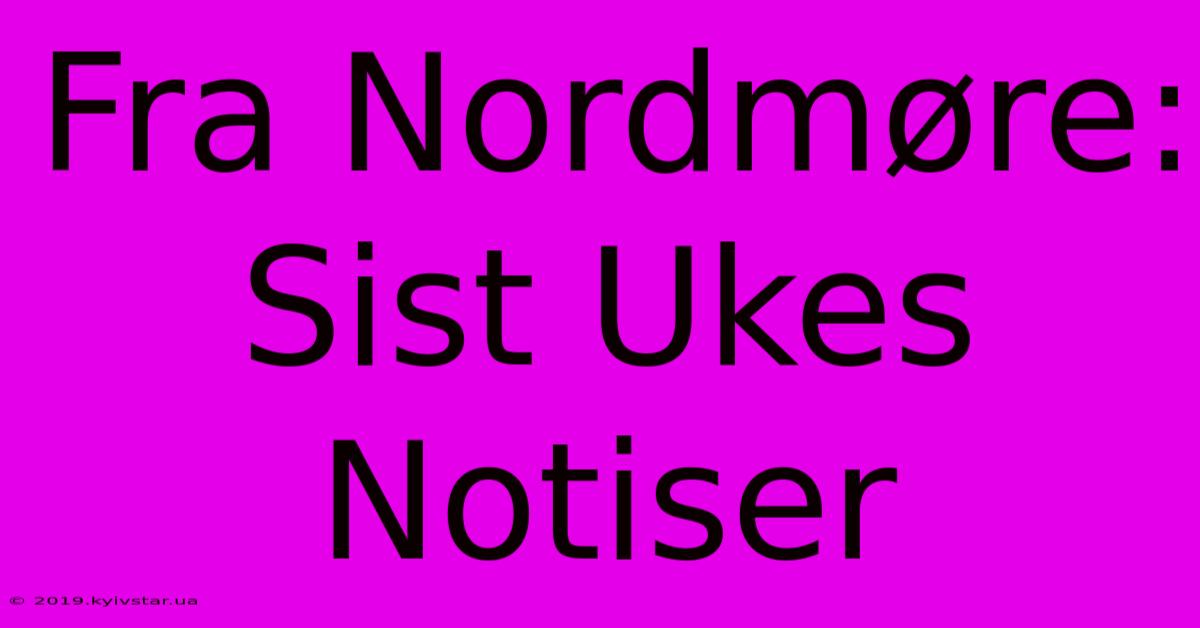 Fra Nordmøre: Sist Ukes Notiser