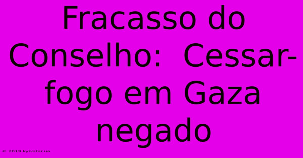 Fracasso Do Conselho:  Cessar-fogo Em Gaza Negado