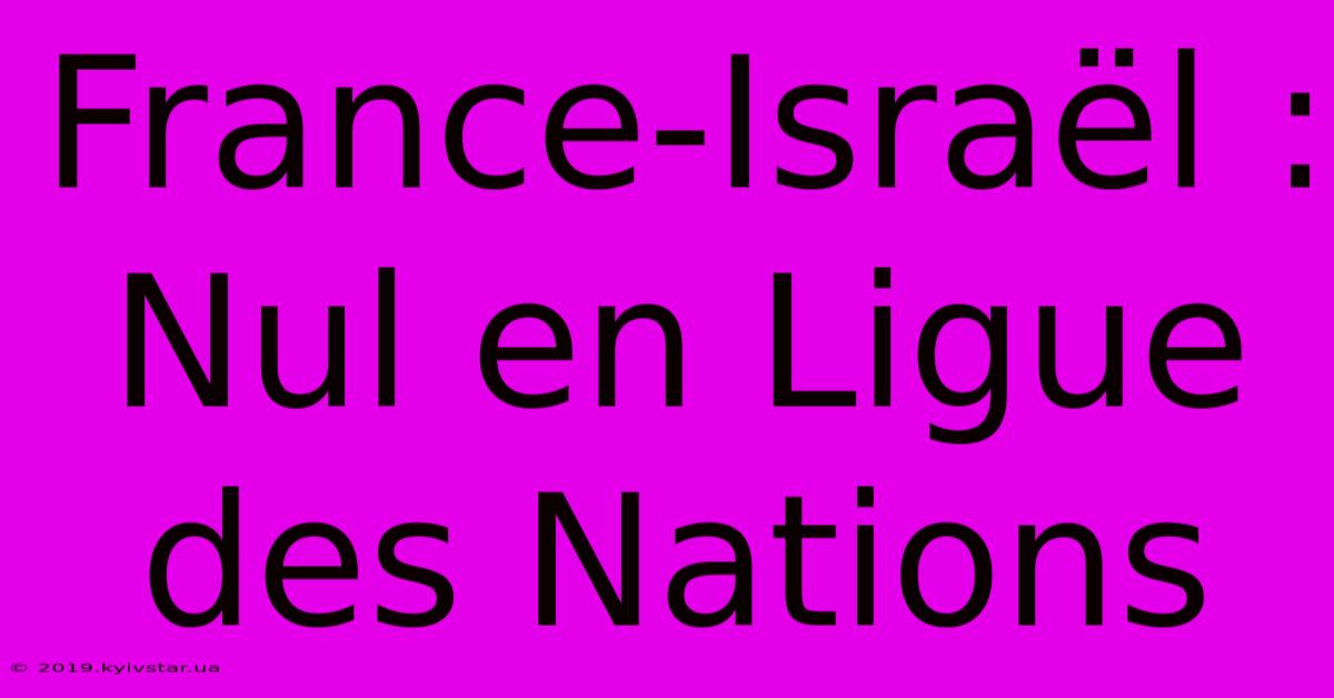 France-Israël : Nul En Ligue Des Nations