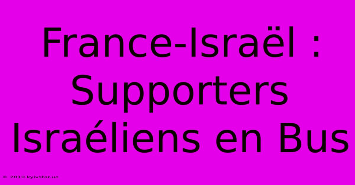 France-Israël :  Supporters Israéliens En Bus 