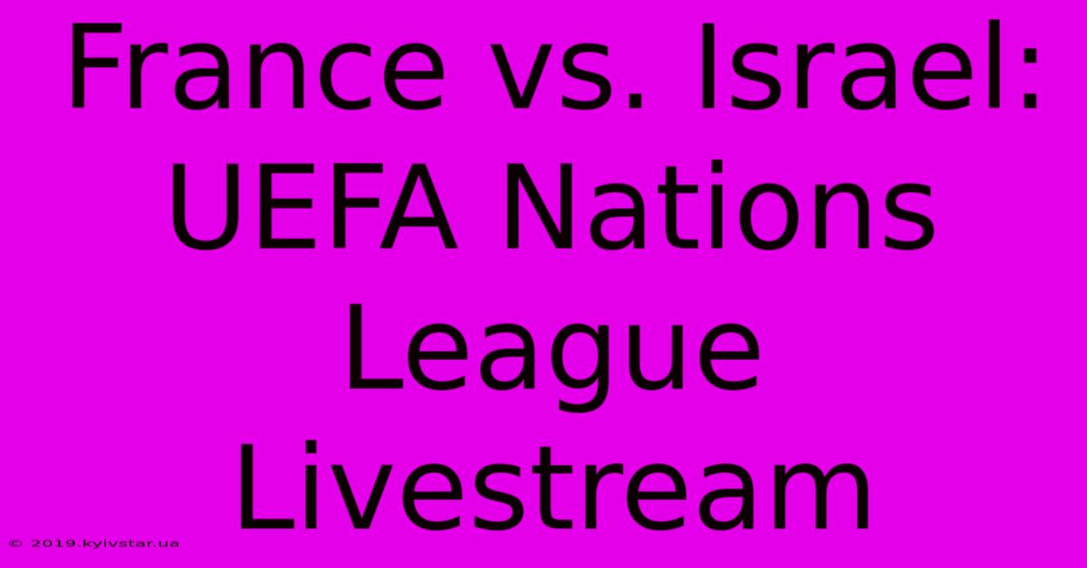 France Vs. Israel: UEFA Nations League Livestream