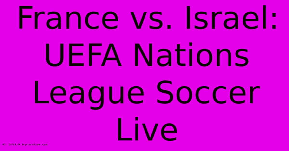 France Vs. Israel: UEFA Nations League Soccer Live 