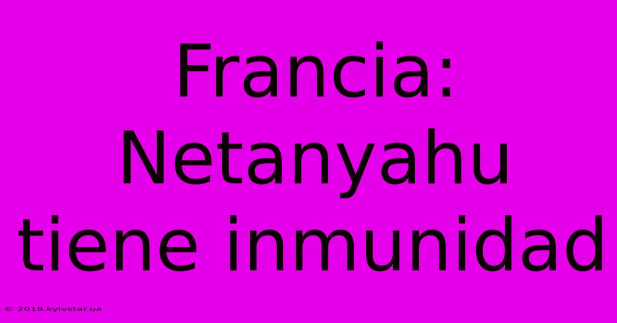 Francia: Netanyahu Tiene Inmunidad