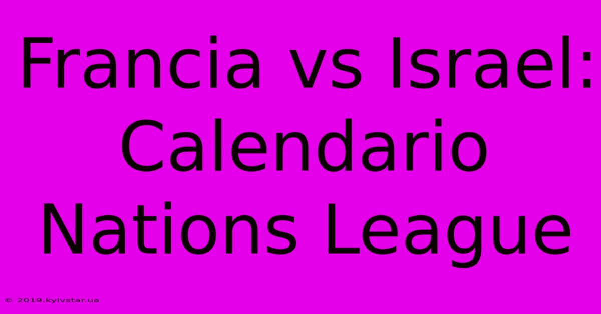 Francia Vs Israel: Calendario Nations League