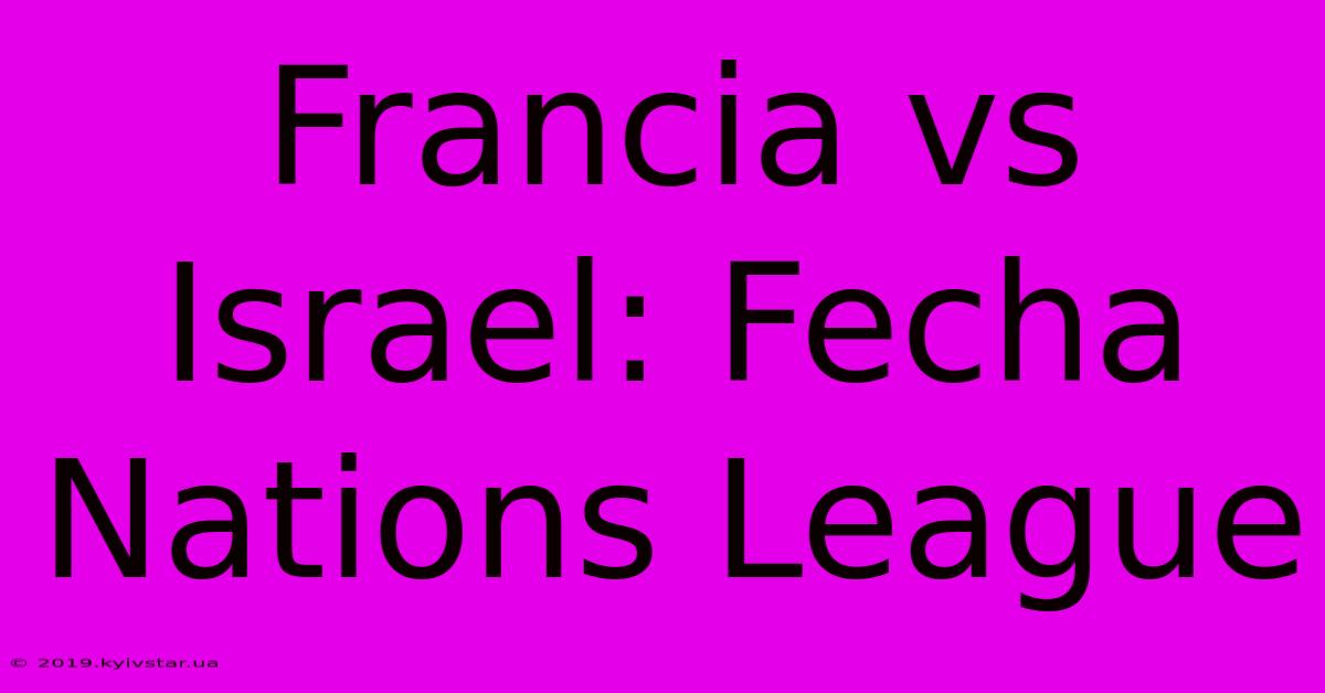 Francia Vs Israel: Fecha Nations League