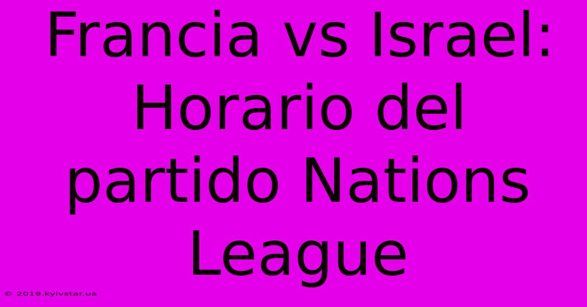 Francia Vs Israel: Horario Del Partido Nations League 