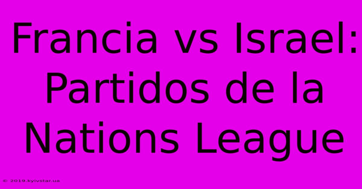 Francia Vs Israel: Partidos De La Nations League