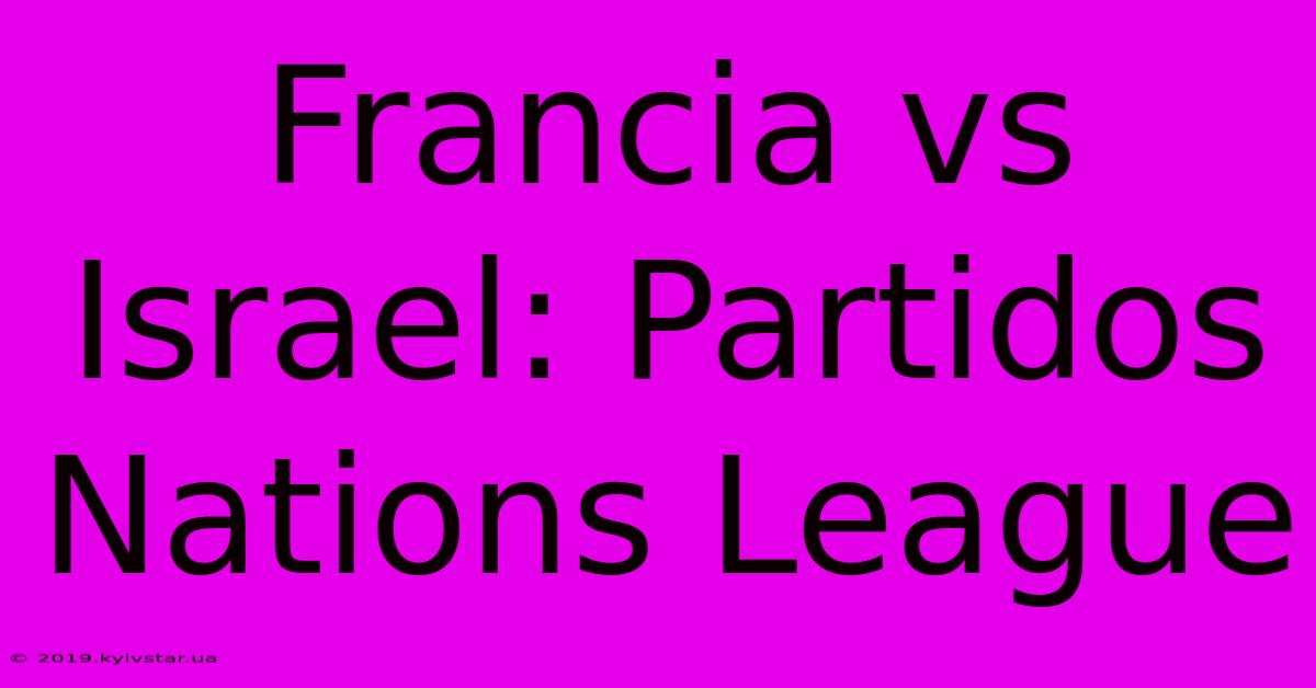 Francia Vs Israel: Partidos Nations League