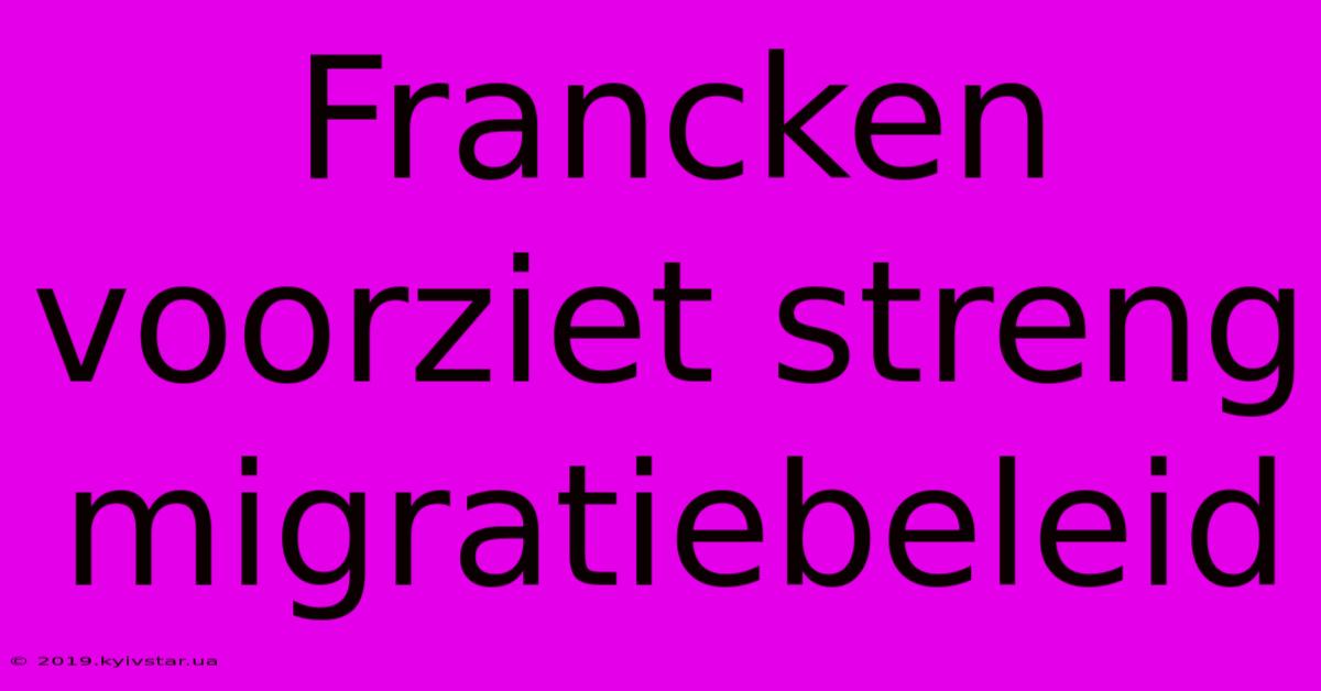 Francken Voorziet Streng Migratiebeleid