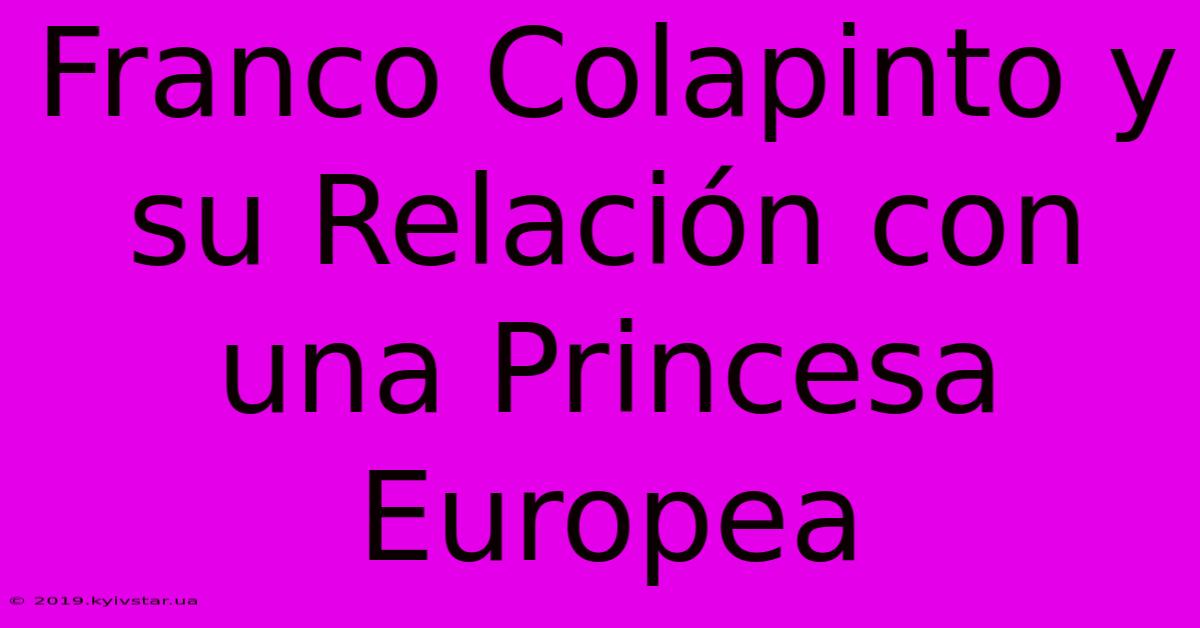 Franco Colapinto Y Su Relación Con Una Princesa Europea