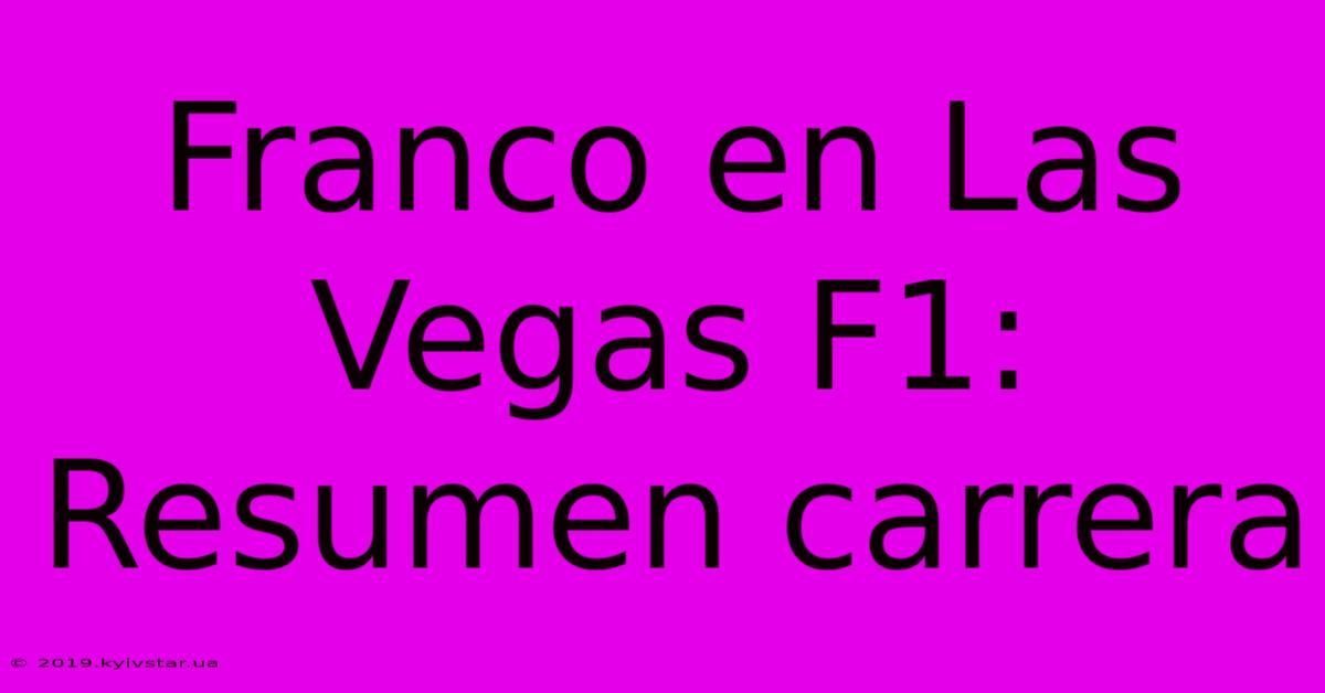 Franco En Las Vegas F1: Resumen Carrera