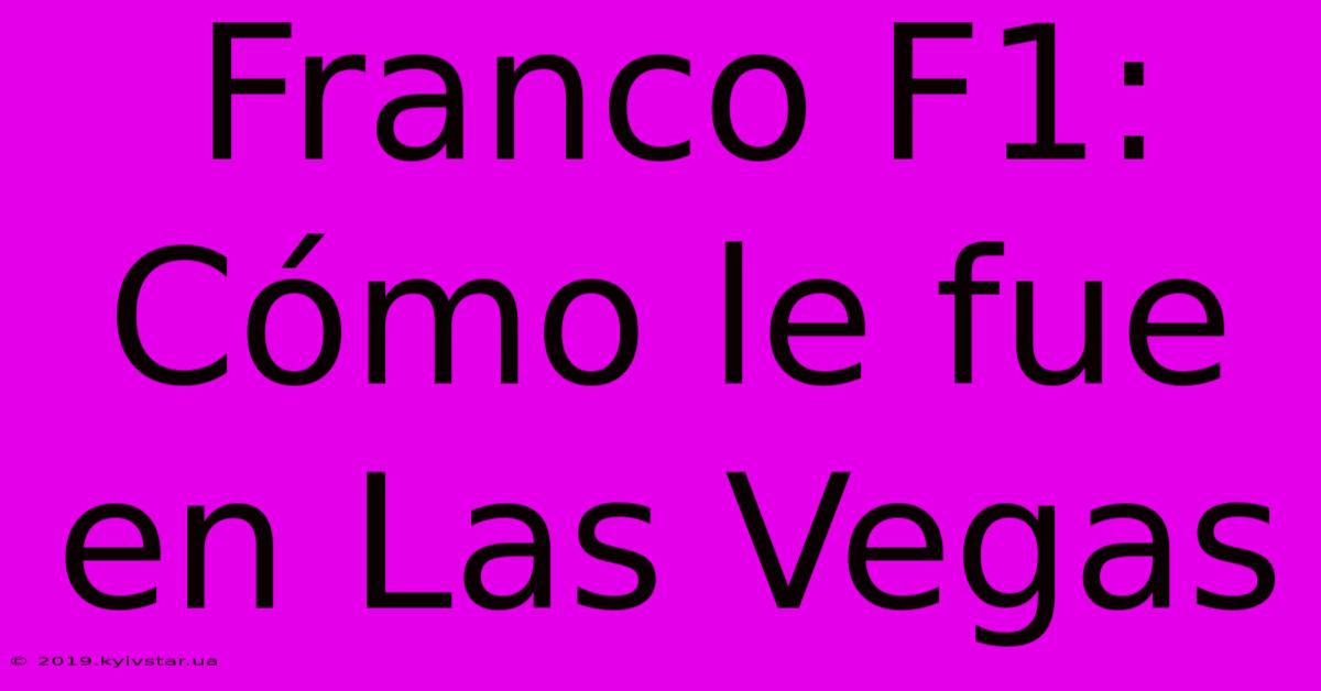 Franco F1: Cómo Le Fue En Las Vegas