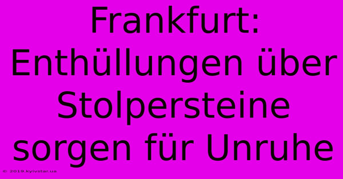 Frankfurt: Enthüllungen Über Stolpersteine Sorgen Für Unruhe 