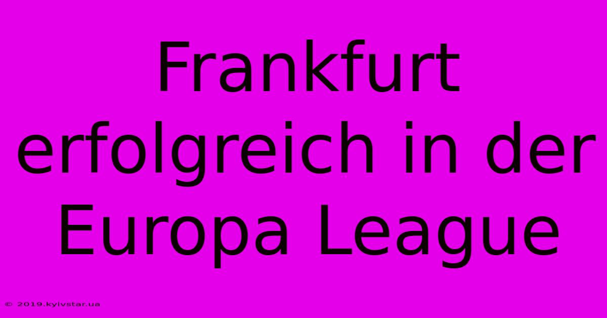 Frankfurt Erfolgreich In Der Europa League