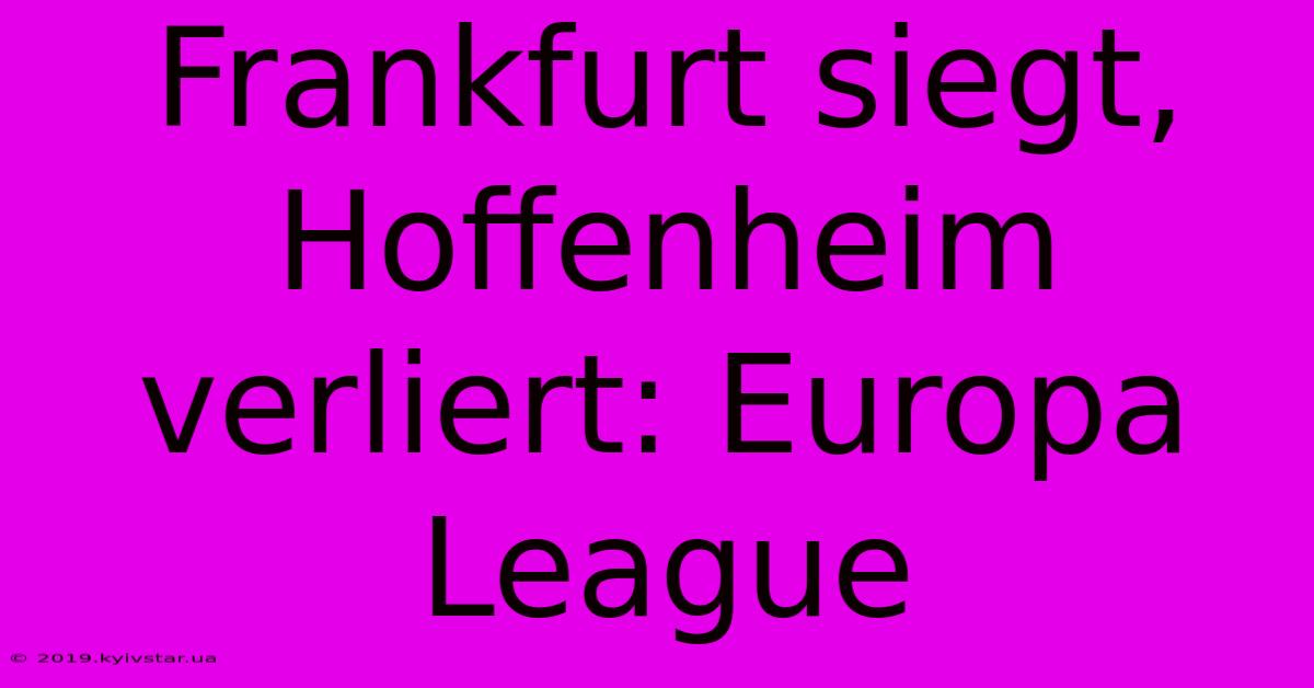 Frankfurt Siegt, Hoffenheim Verliert: Europa League