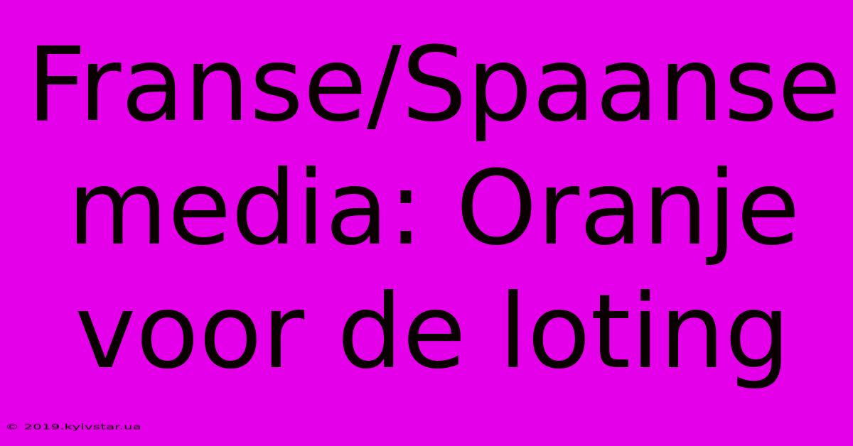 Franse/Spaanse Media: Oranje Voor De Loting