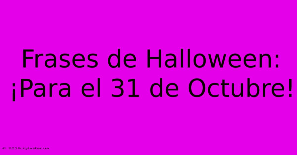 Frases De Halloween: ¡Para El 31 De Octubre! 