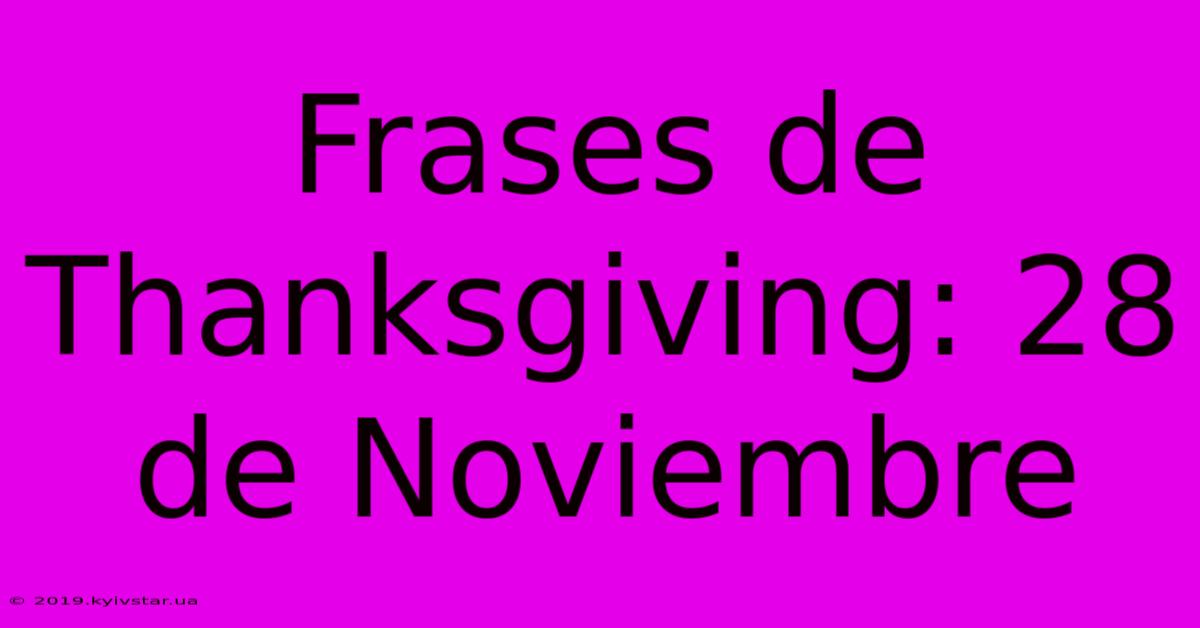 Frases De Thanksgiving: 28 De Noviembre