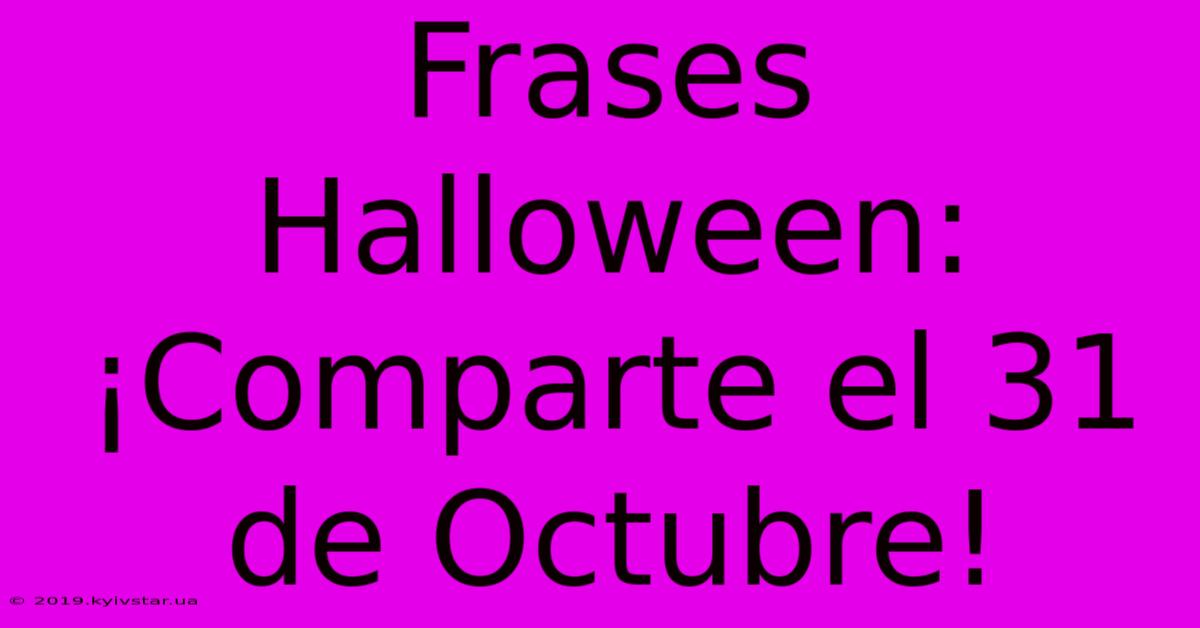 Frases Halloween: ¡Comparte El 31 De Octubre!