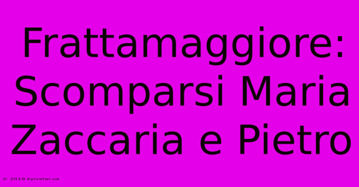 Frattamaggiore: Scomparsi Maria Zaccaria E Pietro