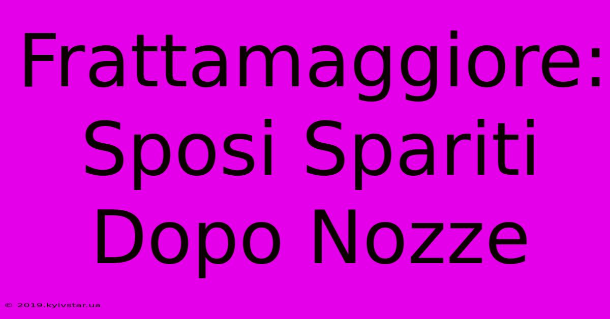 Frattamaggiore: Sposi Spariti Dopo Nozze