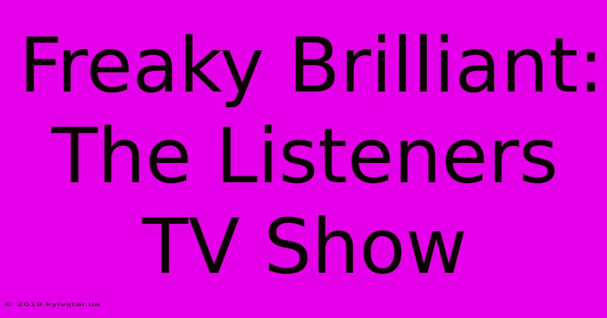 Freaky Brilliant: The Listeners TV Show