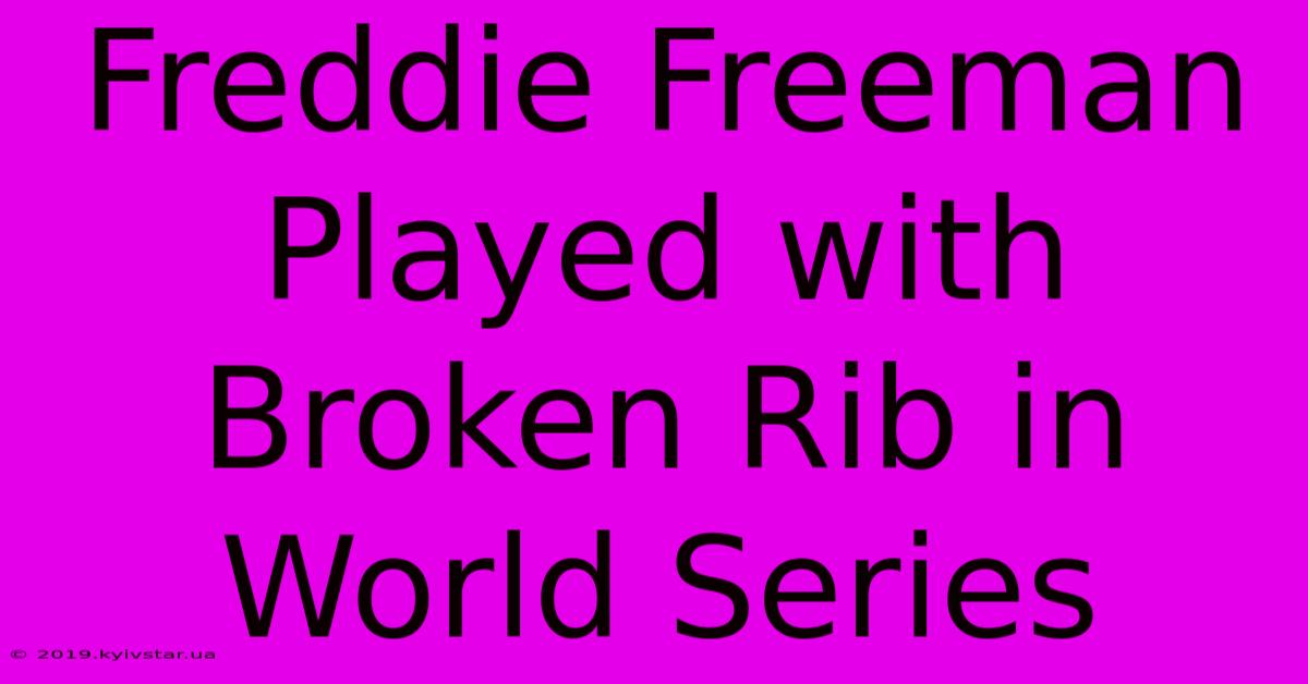 Freddie Freeman Played With Broken Rib In World Series