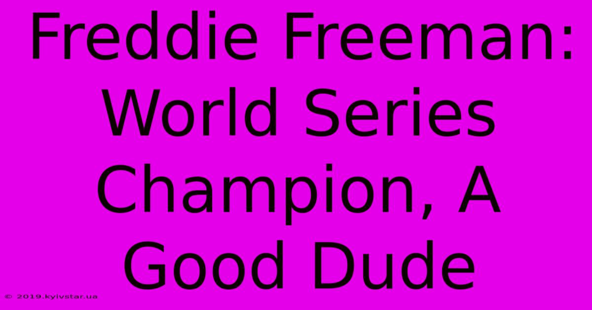 Freddie Freeman: World Series Champion, A Good Dude