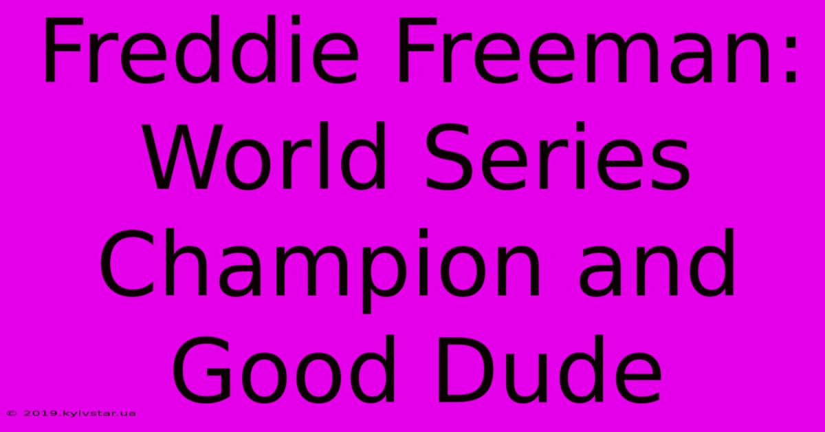 Freddie Freeman: World Series Champion And Good Dude