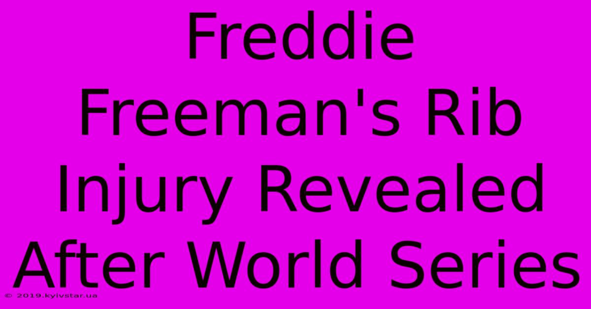 Freddie Freeman's Rib Injury Revealed After World Series