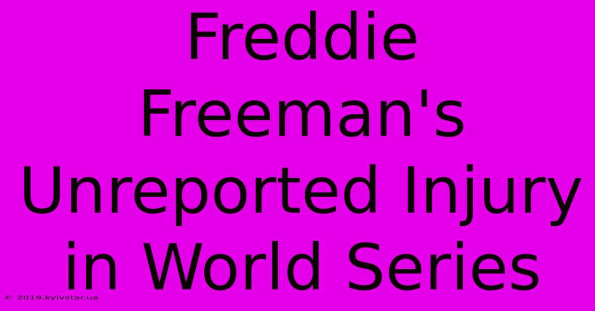 Freddie Freeman's Unreported Injury In World Series