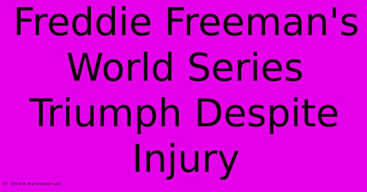 Freddie Freeman's World Series Triumph Despite Injury