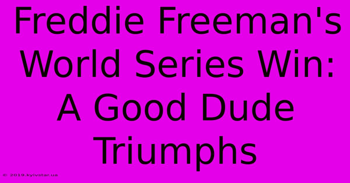 Freddie Freeman's World Series Win: A Good Dude Triumphs