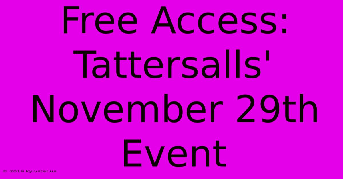 Free Access: Tattersalls' November 29th Event