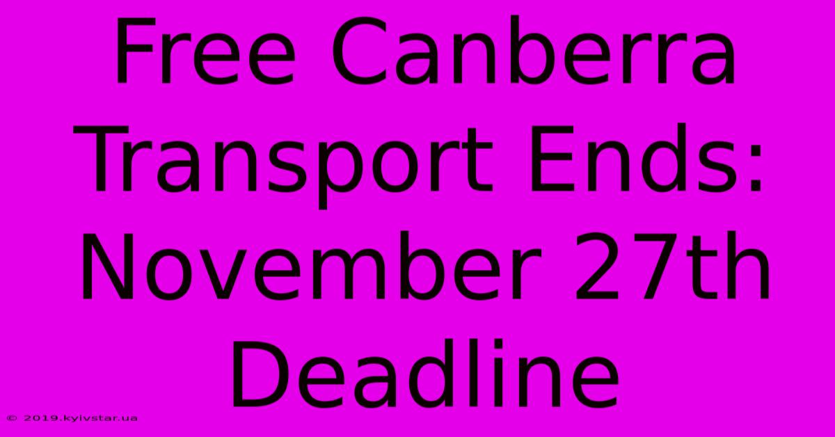 Free Canberra Transport Ends: November 27th Deadline